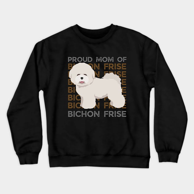 Proud mom of Bichon Frise Life is better with my dogs Dogs I love all the dogs Crewneck Sweatshirt by BoogieCreates